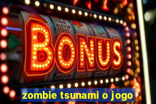 zombie tsunami o jogo